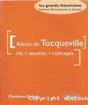 Alexis de Tocqueville : vie, oeuvres, concepts