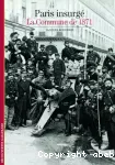 Paris insurgé. La Commune de 1871