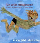 Un atlas imaginaire: cartes allégoriques et satiriques