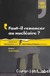 Faut-il renoncer au nucléaire ?