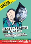 Make the planet Greta again : 50 leçons d'écologie pour les boomers et les autres