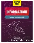 Informatique MP2I, MPI 1re et 2e années : cours et exercices corrigés