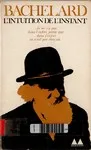 L'intuition de l'instant suivi de Introduction à la poétique de Bachelard