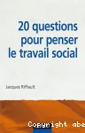 20 questions pour penser le travail social