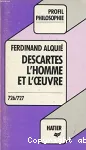 Descartes : l'homme et l'oeuvre