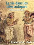 La vie dans les cités antiques. Athénes & Rome