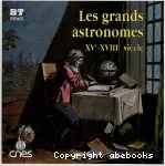 Les grands astronomes XVe-XVIIIe siècle