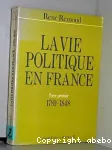 La vie politique en France Tome premier 1789-1848