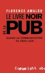 Le livre noir de la pub. Quand la communication va trop loin