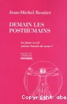 Demain les posthumains : le futur a-t-il encore besoin de nous ?