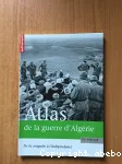 Atlas de la guerre d 'Algérie. De la conquête à l'indépendance