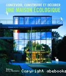 Concevoir, construire et décorer une maison écologique