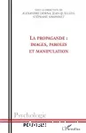 La propagande : images, paroles et manipulation