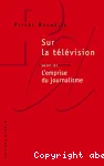 Sur la télévision suivi de l'emprise du journalisme