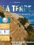 La Terre : 50 expériences pour découvrir notre planète