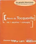 Alexis de Tocqueville : vie, oeuvres, concepts