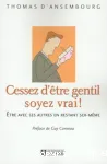 Cessez d'être gentil soyez vrai ! Etre avec les autres en restant soi-même