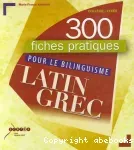 300 fiches pratiques pour le bilinguisme latin - grec