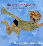 Un atlas imaginaire: cartes allégoriques et satiriques