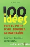 100 idées pour se sortir d'un trouble alimentaire : anorexie mentale, boulimie, compulsion