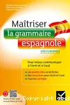 Maîtriser la grammaire espagnole : pour mieux communiquer à l' écrit et à l' oral