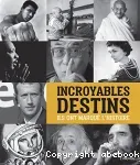 Incroyables destins : ils ont marqué l'histoire