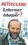 Enfermer ou éduquer ?