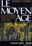 Le Moyen Age 1 : les mondes nouveaux 350 - 950