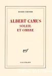 Albert Camus soleil et ombre une biographie intellectuelle