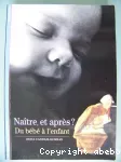 Naître, et après ? du bébé à l'enfant