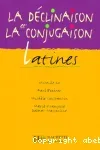 La déclinaison et la conjugaison latines