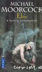 Le cycle d' Elric. t4 Elric le nécromancien