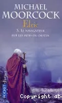 Le cycle d' Elric. t3 Le navigateur sur les mers du destin