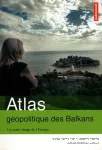 Atlas géopolitique des Balkans. Un autre visage de l'Europe