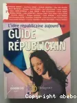 Guide républicain : l'idée républicaine aujourd'hui