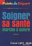 Soigner sa santé. Marche à suivre