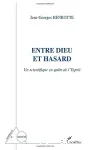 Entre dieu et hasard. Un scientifique en quête de l'esprit